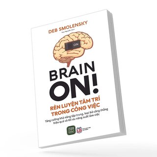 Brain On - Rèn Luyện Tâm Trí Trong Công Việc