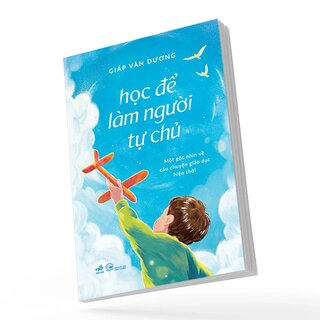 Học Để Làm Người Tự Chủ - Một Góc Nhìn Về Câu Chuyện Giáo Dục Hiện Thời