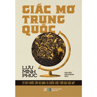 Giấc Mơ Trung Quốc - Tư Duy Nước Lớn Và Định Vị Chiến Lược Thời Đại Hậu Mỹ