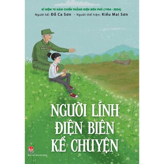 Kỉ Niệm 70 Năm Chiến Thắng Điện Biên Phủ - Người Lính Điện Biên Kể Chuyện