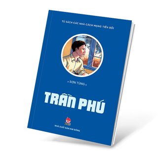 Tủ Sách Các Nhà Lãnh Đạo Cách Mạng Tiền Bối - Trần Phú