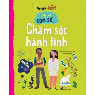 Mẹ Ơi Con Sẽ… Chăm Sóc Hành Tinh