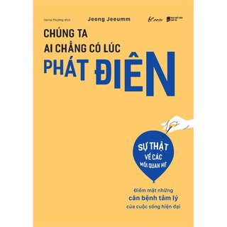 Chúng Ta Ai Chẳng Có Lúc Phát Điên